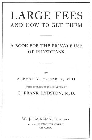 [Gutenberg 60101] • Large Fees and How to Get Them: A book for the private use of physicians